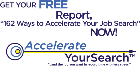 Get Your FREE Report, 162 Ways To Accelerate Your Job Search, NOW!